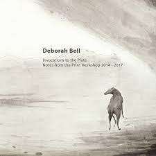 DEBORAH BELL `INVOCATIONS TO THE PLATE-NOTES FROM THE PRINT WORKSHOP 2014-2017, FIRST EDITION 2018