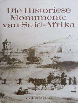 DIE HISTORIESE MONUMENTE VAN SUID-AFRIKA BY J J OBERHOLSTER