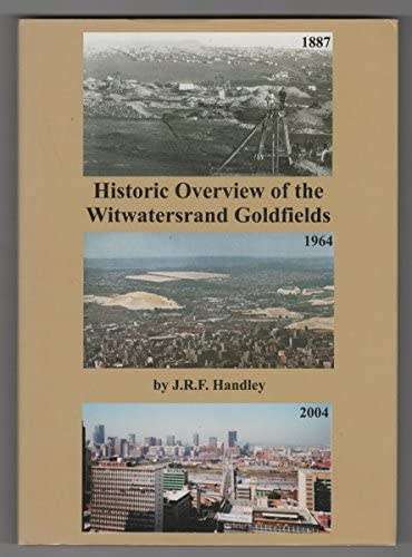 `HISTORIC OVERVIEW OF THE WITWATERSRAND GOLDFIELDS` BY J.R.F HANDLEY