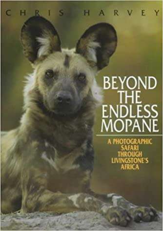 `BEYOND THE ENDLESS MOPAN A PHOTOGRAPHIC SAFARI THROUGH LIVINGSTONE`S AFRICA` BY CHRIS HARVEY