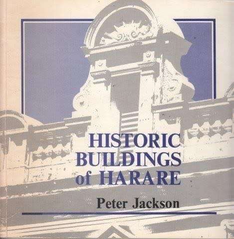 HISTORIC BUILDINGS OF HARARE BY PETER JACKSON WITH PHOTOGRAPHS BY NEIL LASSEN