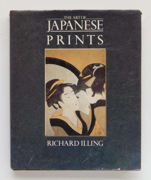 `THE ART OF JAPANESE PRINTS` BY RICHARD ILLING