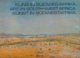 ART IN SOUTH-WEST AFRICA/KUNS IN SUIDWES AFRIKA/KUNST IN SUDWESTAFRIKA BY NICO ROOS