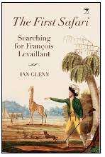 `THE FIRST SAFARI - SEARCHING FOR FRANCOIS LEVAILLANT` BY IAN GLENN, FIRST EDITION