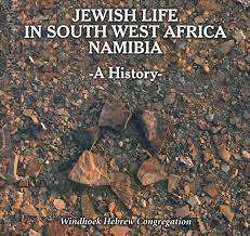 `JEWISH LIFE IN SOUTH WEST AFRICA - NAMIBIA: A HISTORY` BY THE WINDHOEK HEBREW CONGREGATION