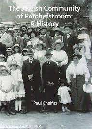 `THE JEWISH COMMUNITY OF POTCHFSTROOM - A HISTORY` BY PAUL CHEIFITZ