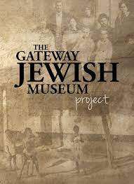 `THE GATEWAY JEWISH MUSEUM PROJECT` BY SHEA ALBERT & DAVID SAKS