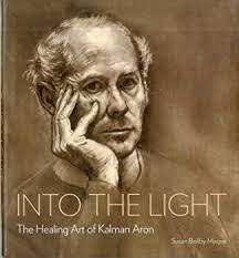 `INTO THE LIGHT-THE HEALING ART OF KALMAN ARON` BY SUSAN BEILBY MAGEE