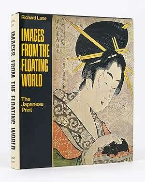 `IMAGES FROM THE FLOATING WORLD - THE JAPANESE PRINT` BY RICHARD LANE, FIRST EDITION