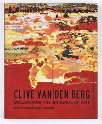 `UNLEARNING THE GROUNDS OF ART` CLIVE VAN DEN BERG