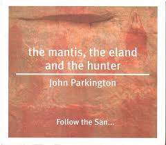 SIGNED!! `THE MANTIS, THE ELAND AND THE HUNTER` JOHN PARKINGTON