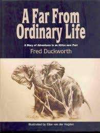 `A FAR FROM ORDINARY LIFE - A DIARY OF ADVENTURE IN AN AFRICA NOW PAST` FRED DUCKWORTH