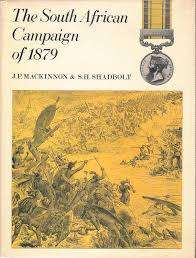 `THE SOUTH AFRICAN CAMPAIGN OF 1879` JP MACKINNON & SH SHADBOLT