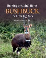 SIGNED!! `HUNTING THE SPIRAL HORN: BUSHBUCK - THE LITTLE BIG BUCK` BY PETER FLACK