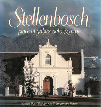 STELLENSBOSCH PLACE OF GABLES, OAKS & WINE BY BRIAN JOHNSON BARKER