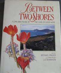 BETWEEN TWO SHORES FLORA AND FAUNA OF HE CAPE OF GOOD HOPE BY MICHAEL FRASER