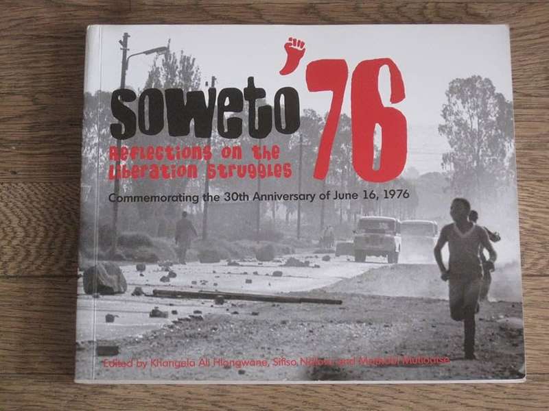 SOWETO 76: REFLECTIONS ON THE LIBERATION STRUGGLES` BY KA HLONGWANE, S NDLOVU & M MUTLOATSE