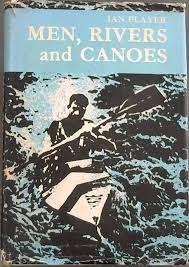 `MEN, RIVERS AND CANOES` BY IAN PLAYER