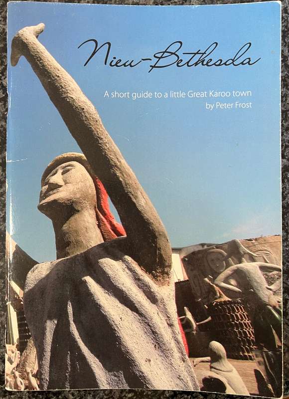 NIEU-BETHESDA A SHORT GUIDE TO A LITTLE GREAT KAROO TOWN BY PETER FROST