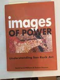 IMAGES OF POWER: UNDERSTANDING SAN ROCK ART BY DAVID LEWIS-WILLIAMS & THOMAS DOWSON