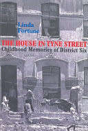 THE HOUSE IN TYNE STREET: CHILDHOOD MEMORIES OF DISTRICT SIX BY LINDA FORTUNE