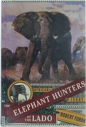 THE ELEPHANT HUNTERS OF THE LADO BY ROBERT FORAN SAFARI PRESS