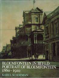 "BLOEMFONTEIN IN BEELD/PORTRAIT OF BLOEMFONTEIN 1860-1910" BY KAREL SCHOEMAN