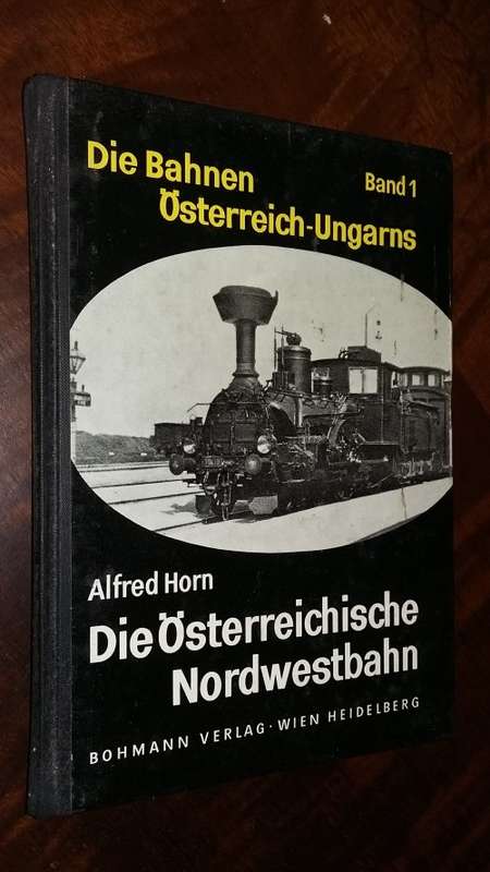 Die Bahnen Osterreich-Ungarns by  Alfred Horn - Band 1
