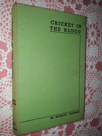 Cricket in the Blood  Dudley Nourse