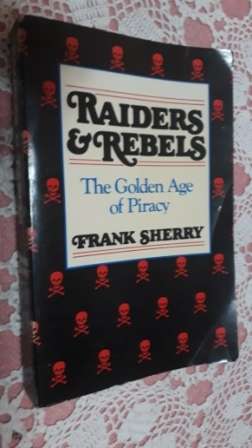 Raiders and Rebels The Golden Age of Piracy   Frank Sherry
