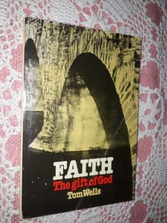Faith The Gift of God  Tom Wells