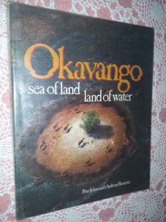 Okavango Sea of Land Land of Water Peter Johnson & Anthony Bannister