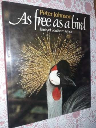 As Free as a Bird  Birds of Southern Africa    Peter Johnson