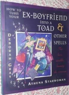 How to turn your Ex Boyfriend into a Toad and Other Spells  A Starwoman