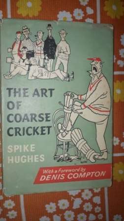 The Art of Coarse Cricket  Spike Hughes