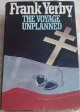 The Voyage Unplanned  Frank Yerby