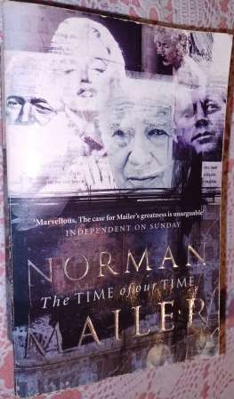 The Time of our Time Norman Mailer