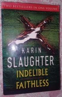 Indelible & Faithless Karen Slaughter