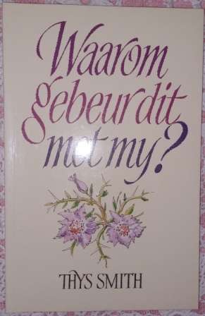 Waarom gebeur dit met My ?   Thys Smit