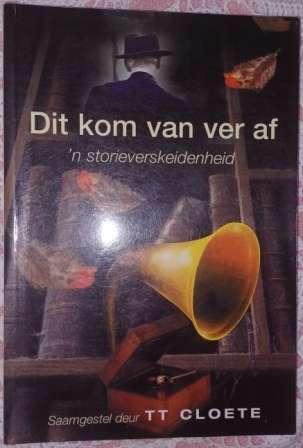 Dit Kom van ver Af  Saamgestel deur TT Cloete