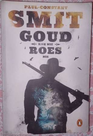 Goud kan nie Roes nie   Paul Constant Smit