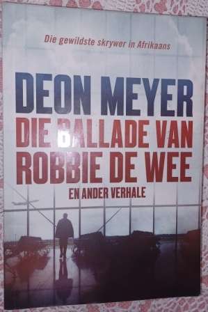 Die Ballade van Robbie de Wee   Deon Meyer