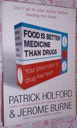 Food is Better Medicine than Drugs - P Holford & J Burne