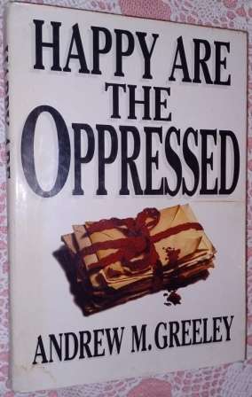 Happy are the Oppressed Andrew M Greeley