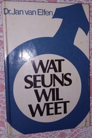 Wat Seuns Wil Weet  Dr Jan Van Elfen
