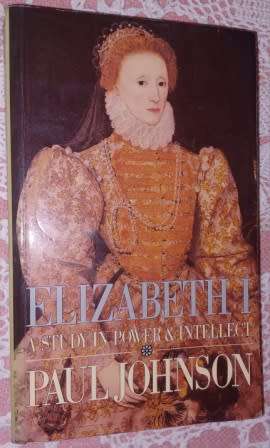 Elizabeth a Study in power & Intellect  P Johnson