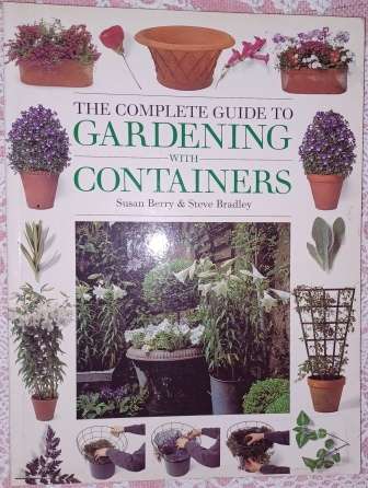 The Complete Guide to Gardening with Containers S berry & S Bradley