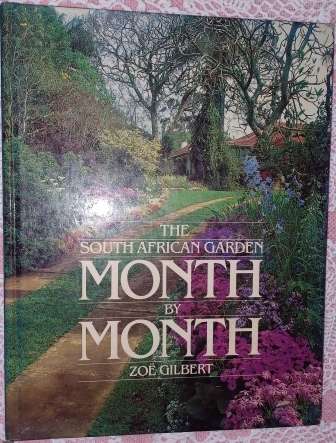 The South African Garden  Month by Month  Zoe Gilbert