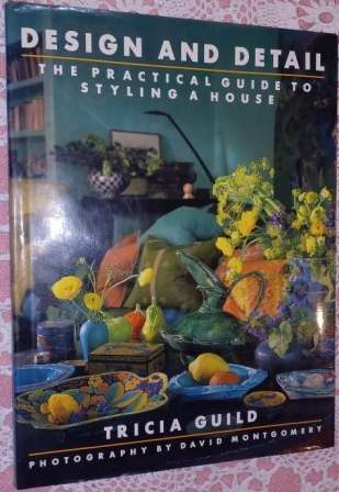Design and Detail The practical Guide to Styling a House  Tricia Guild