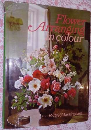 Flower Arranging in Colour  Betty Massingham